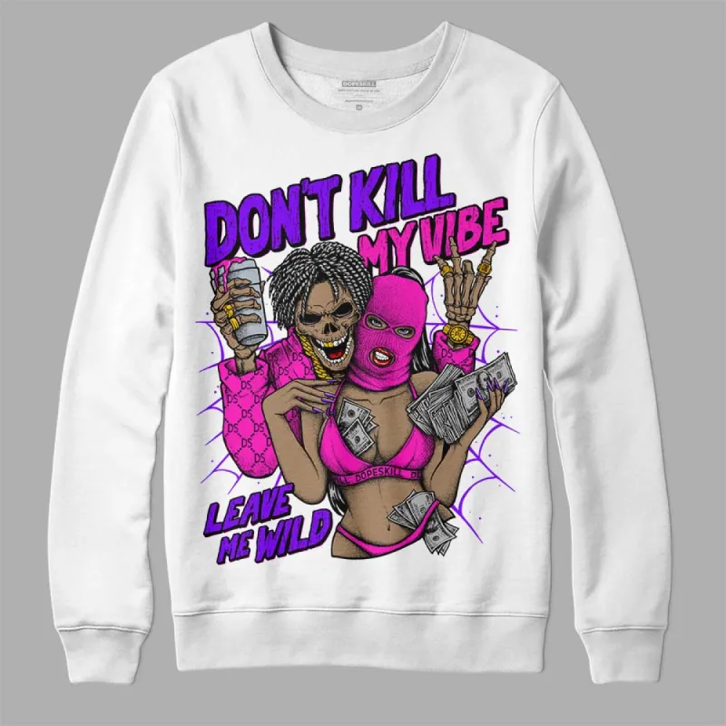 Dunk Active Fuchsia DopeSkill Sweatshirt Don't Kill My Vibe Graphic sold by DopeSkill