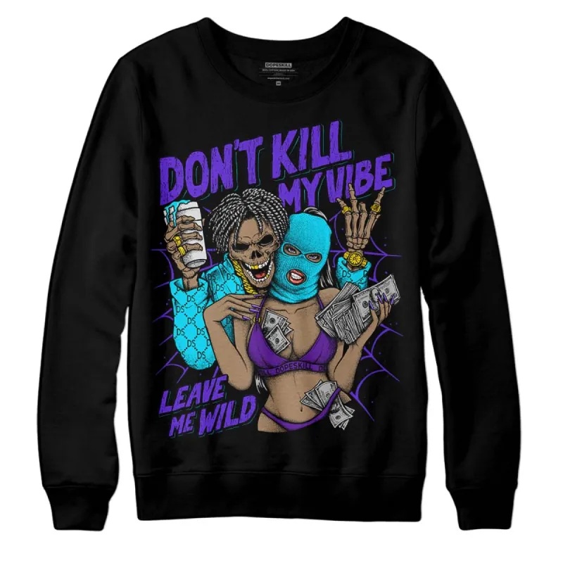 Aqua 6s DopeSkill Sweatshirt Don't Kill My Vibe Graphic sold by DopeSkill