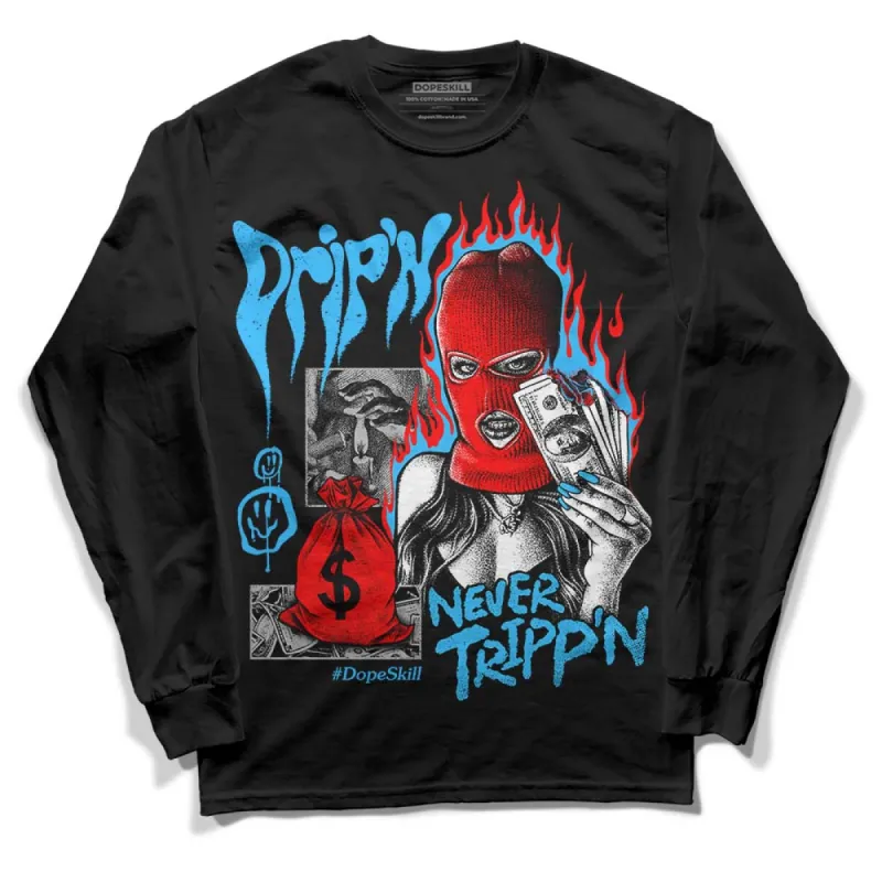 University Blue 2s DopeSkill Long Sleeve T-Shirt Drip'n Never Tripp'n Graphic sold by DopeSkill