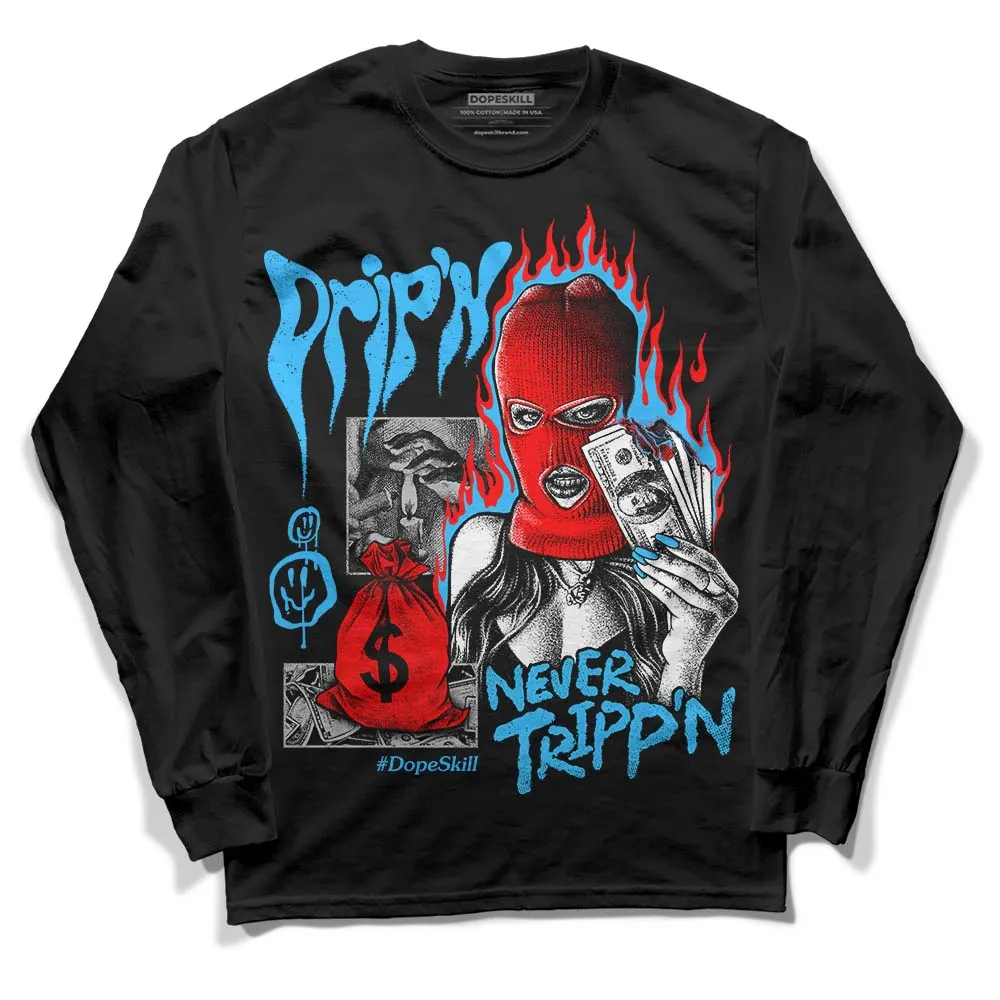 University Blue 2s DopeSkill Long Sleeve T-Shirt Drip'n Never Tripp'n Graphic sold by DopeSkill