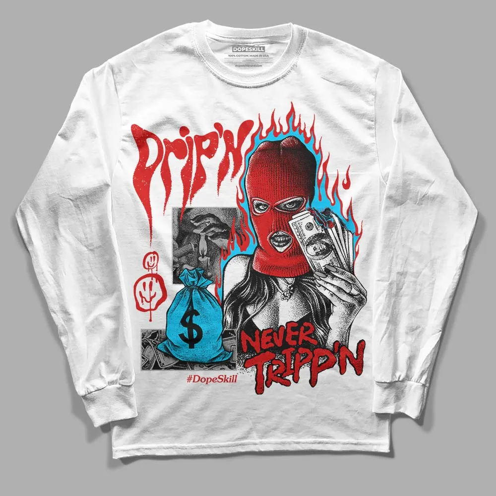 Gym Red 12s DopeSkill Long Sleeve T-Shirt Drip'n Never Tripp'n Graphic sold by DopeSkill