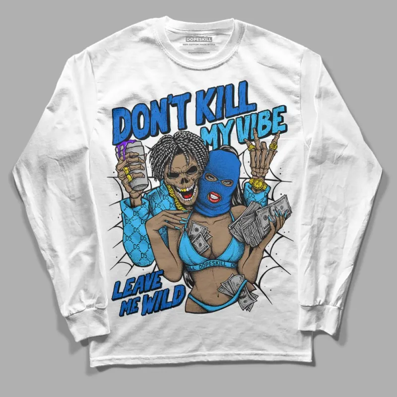 University Blue Toe 1s DopeSkill Long Sleeve T-Shirt Don't Kill My Vibe Graphic sold by DopeSkill