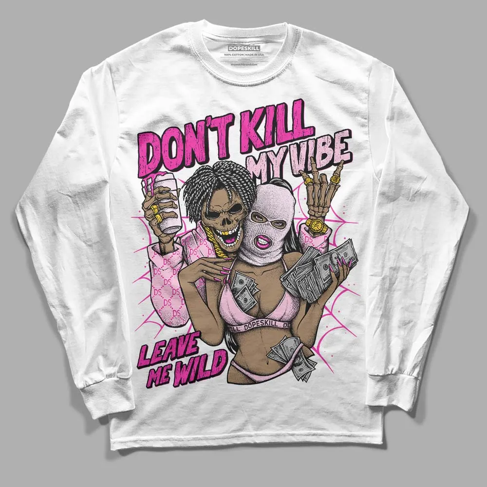 Triple Pink Dunk DopeSkill Long Sleeve T-Shirt Don't Kill My Vibe Graphic sold by DopeSkill