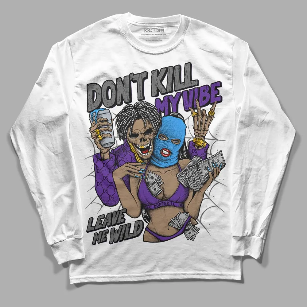 Dark Iris 3s DopeSkill Long Sleeve T-Shirt Don't Kill My Vibe Graphic sold by DopeSkill