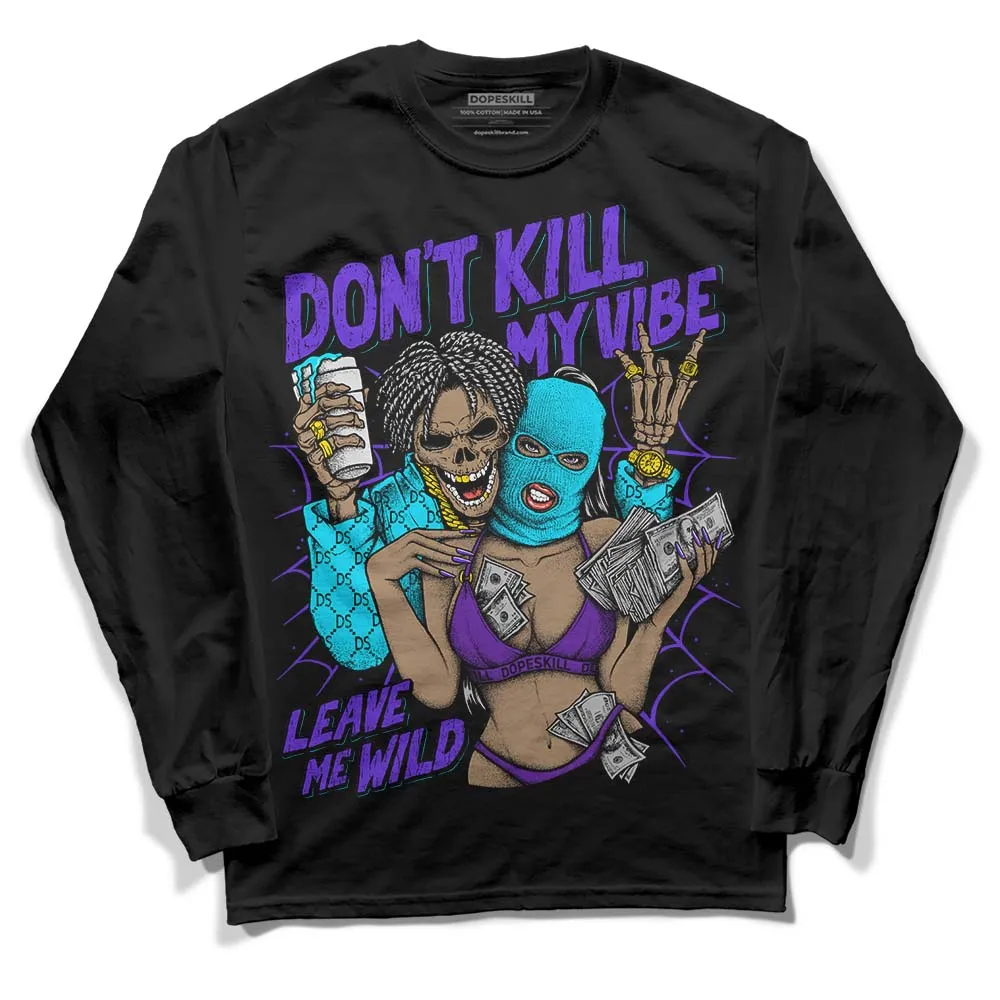 Aqua 6s DopeSkill Long Sleeve T-Shirt Don't Kill My Vibe Graphic sold by DopeSkill