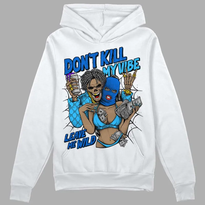 University Blue Toe 1s DopeSkill Hoodie Sweatshirt Don't Kill My Vibe Graphic sold by DopeSkill