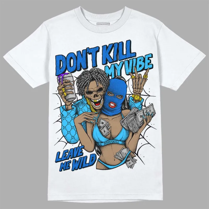 University Blue Toe 1s DopeSkill T-Shirt Don't Kill My Vibe Graphic sold by DopeSkill