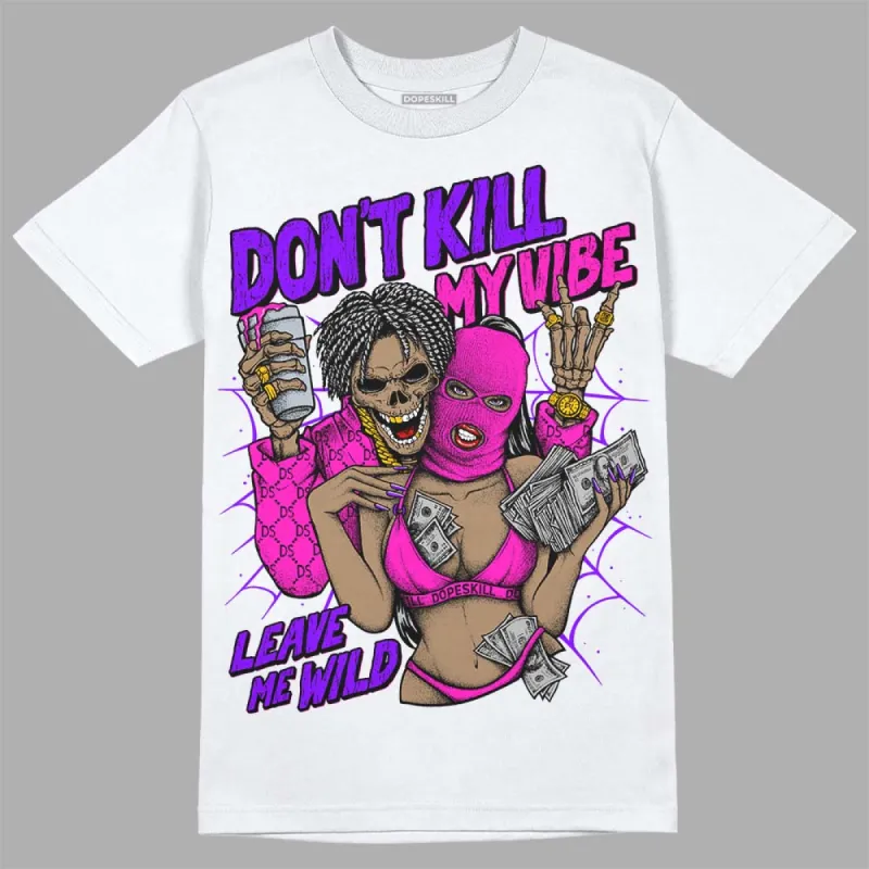 Dunk Active Fuchsia DopeSkill T-Shirt Don't Kill My Vibe Graphic sold by DopeSkill