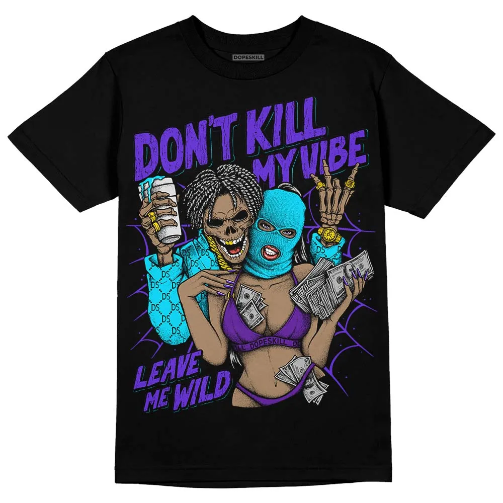 Aqua 6s DopeSkill T-Shirt Don't Kill My Vibe Graphic sold by DopeSkill