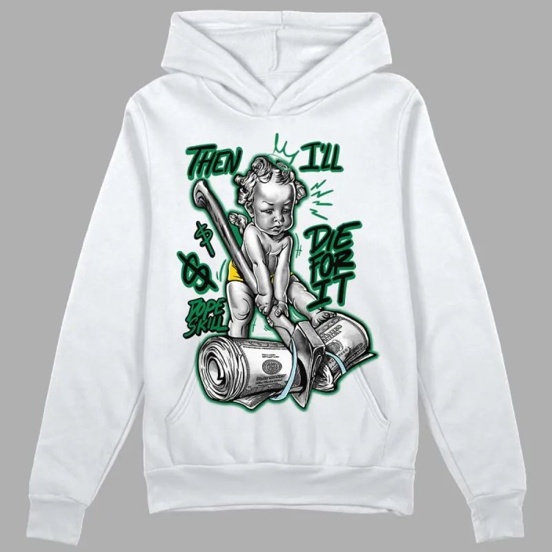 Lucky Green 5s DopeSkill Hoodie Sweatshirt Then I'll Die For It Graphic sold by DopeSkill