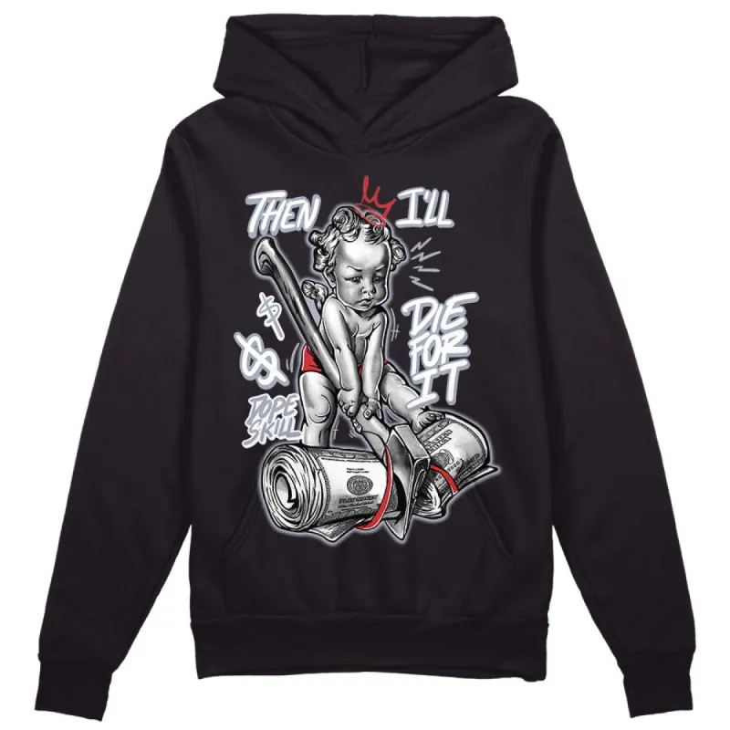 Bred Reimagined 4s DopeSkill Hoodie Sweatshirt Then I'll Die For It Graphic sold by DopeSkill