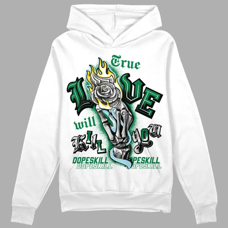 Lucky Green 5s DopeSkill Hoodie Sweatshirt True Love Will Kill You Graphic sold by DopeSkill