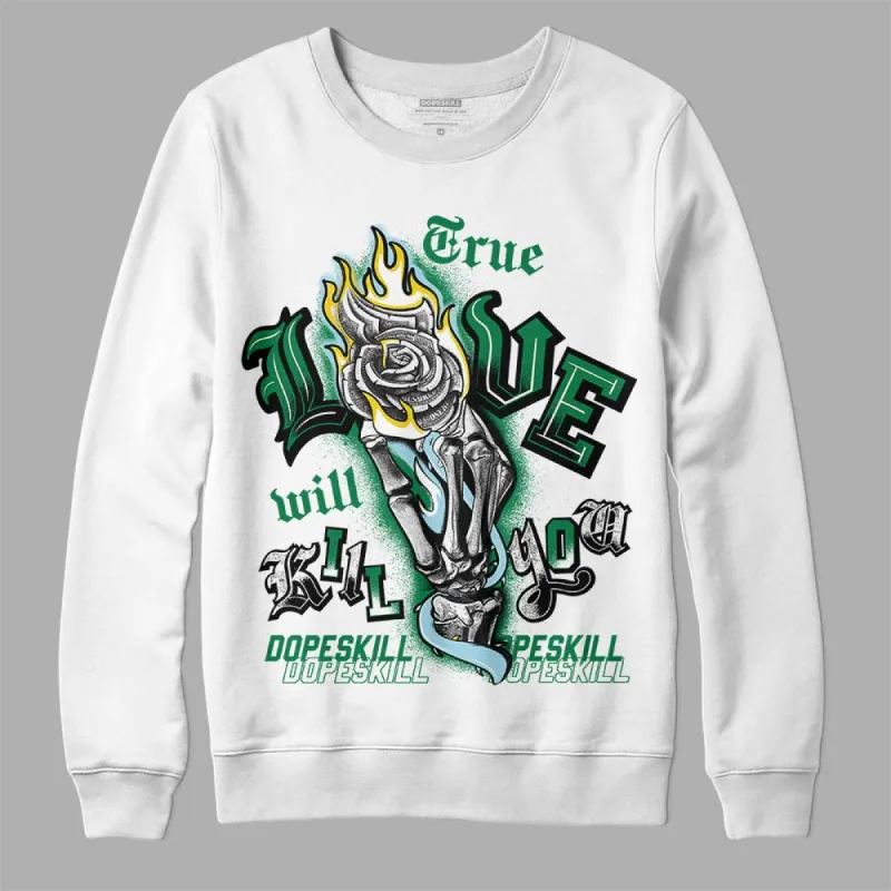 Lucky Green 5s DopeSkill Sweatshirt True Love Will Kill You Graphic sold by DopeSkill