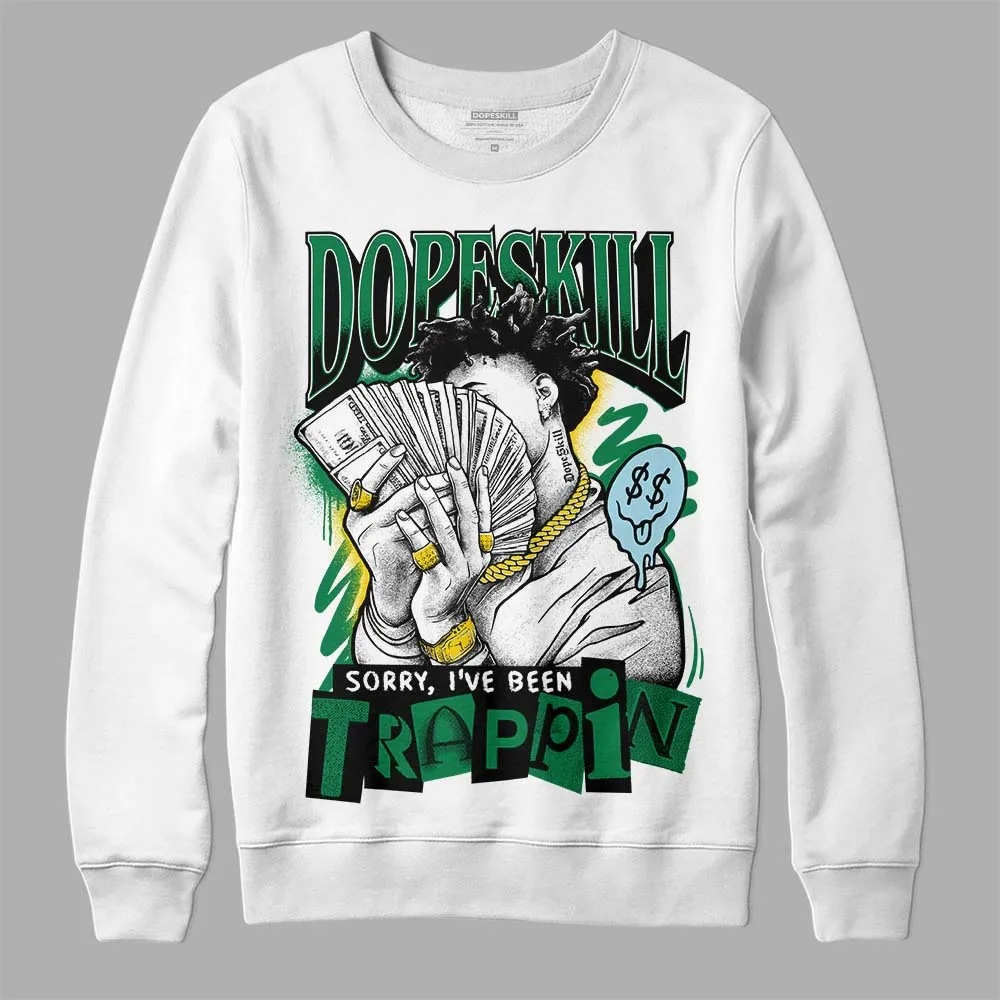 Lucky Green 5s DopeSkill Sweatshirt Sorry I've Been Trappin Graphic sold by DopeSkill