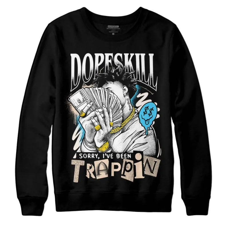 Sail Black 2s DopeSkill Sweatshirt Sorry I've Been Trappin Graphic sold by DopeSkill