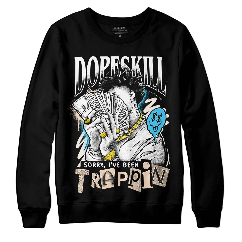 Sail Black 2s DopeSkill Sweatshirt Sorry I've Been Trappin Graphic sold by DopeSkill
