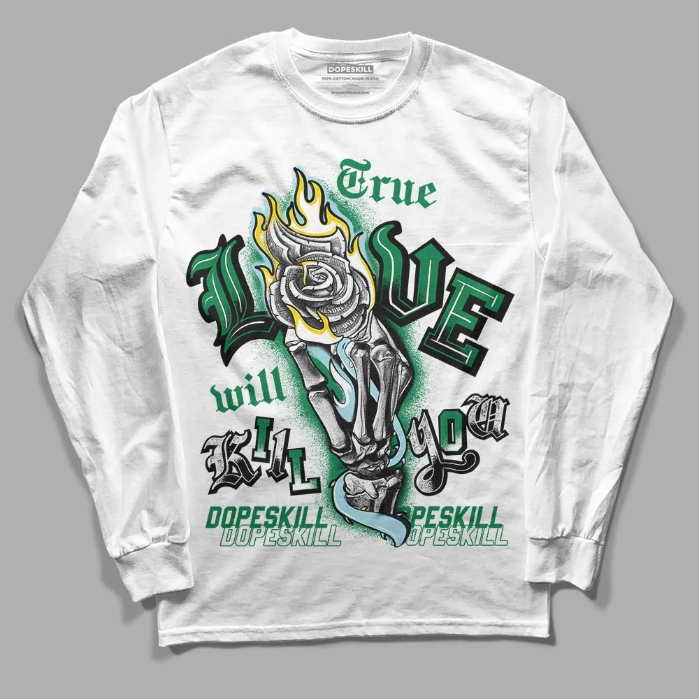 Lucky Green 5s DopeSkill Long Sleeve T-Shirt True Love Will Kill You Graphic sold by DopeSkill