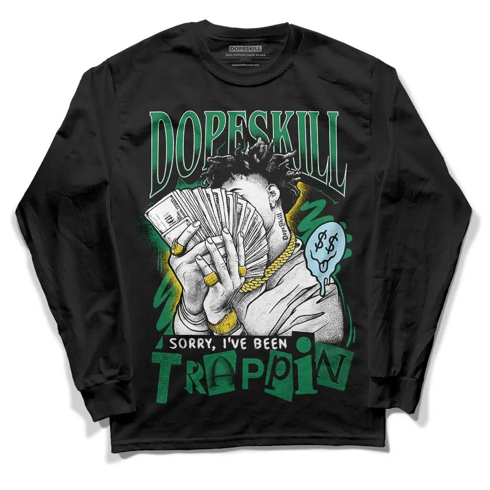 Lucky Green 5s DopeSkill Long Sleeve T-Shirt Sorry I've Been Trappin Graphic sold by DopeSkill product image thumbnail 2