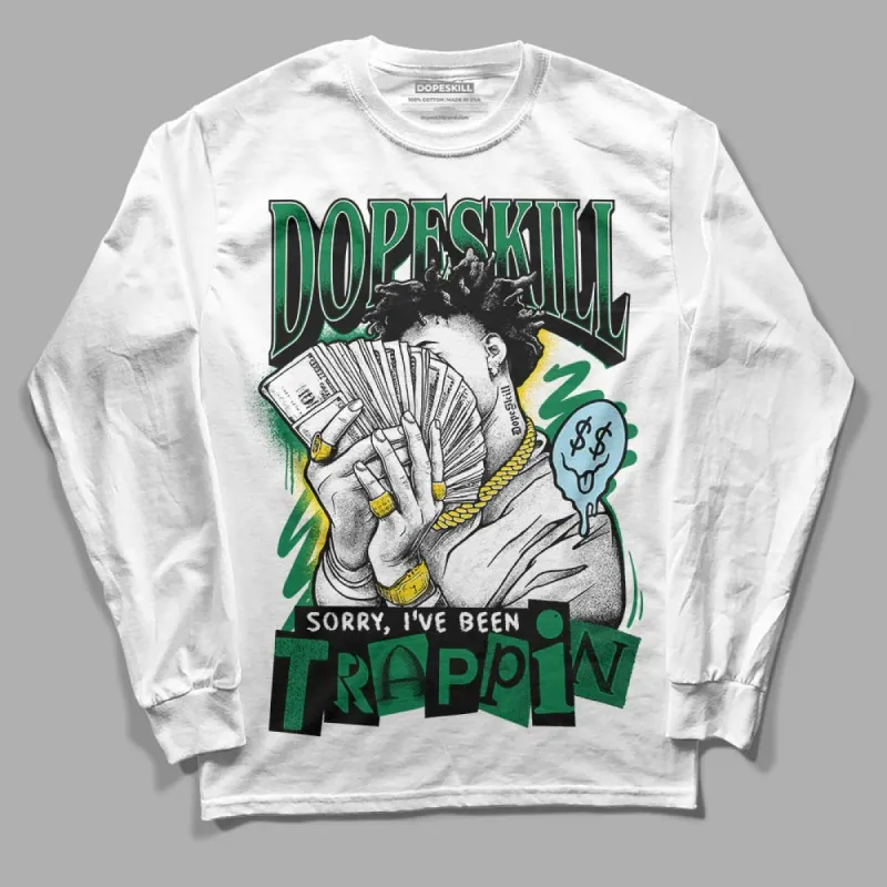 Lucky Green 5s DopeSkill Long Sleeve T-Shirt Sorry I've Been Trappin Graphic sold by DopeSkill