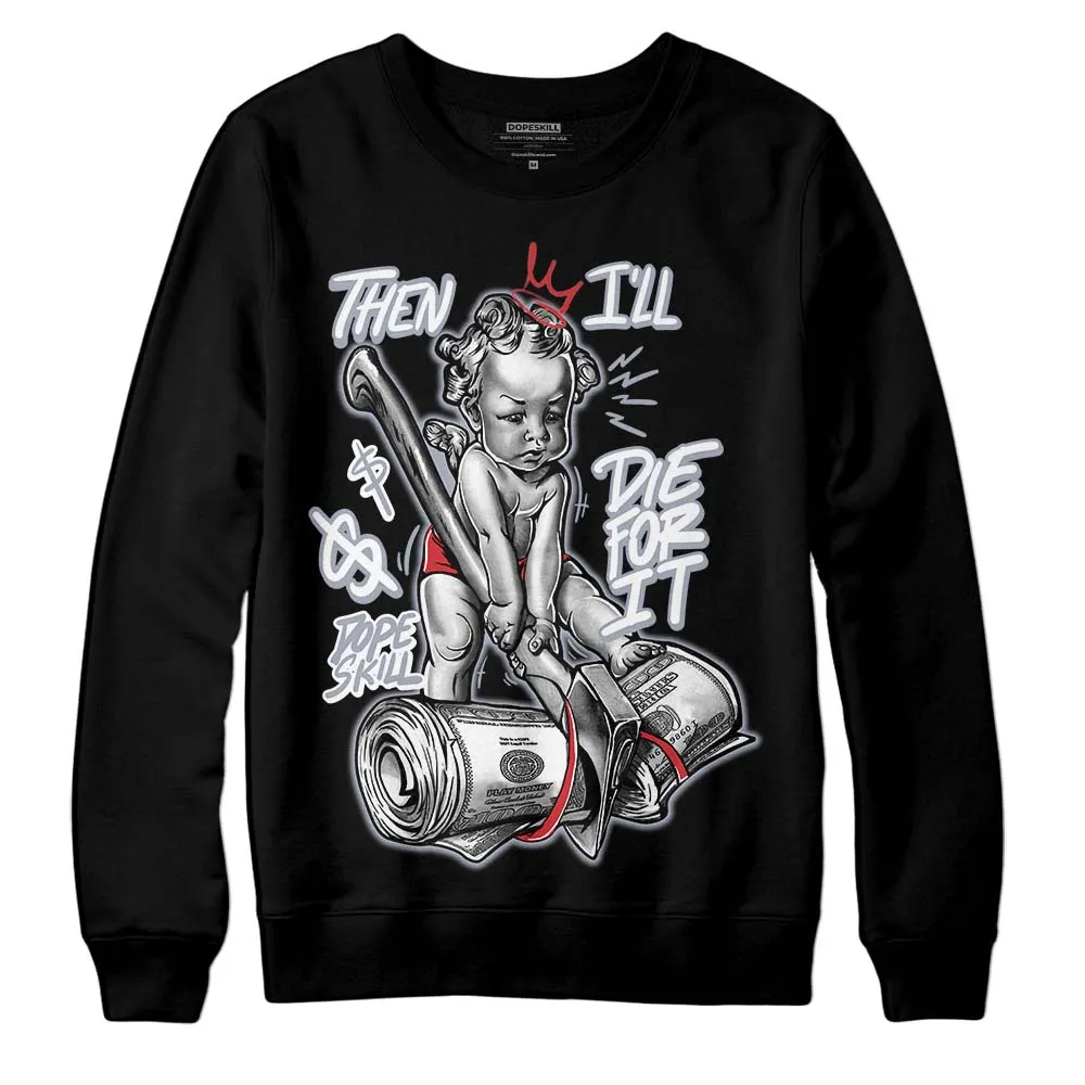 Bred Reimagined 4s DopeSkill Sweatshirt Then I'll Die For It Graphic sold by DopeSkill