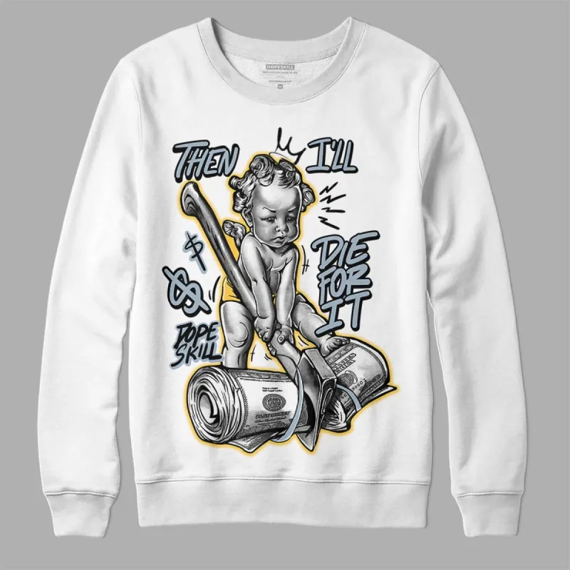 Blue Grey 13s DopeSkill Sweatshirt Then I'll Die For It Graphic sold by DopeSkill