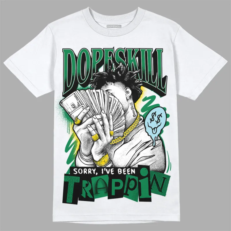 Lucky Green 5s DopeSkill T-Shirt Sorry I've Been Trappin Graphic sold by DopeSkill