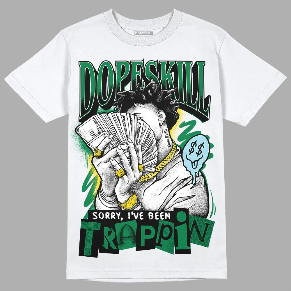 Lucky Green 5s DopeSkill T-Shirt Sorry I've Been Trappin Graphic sold by DopeSkill