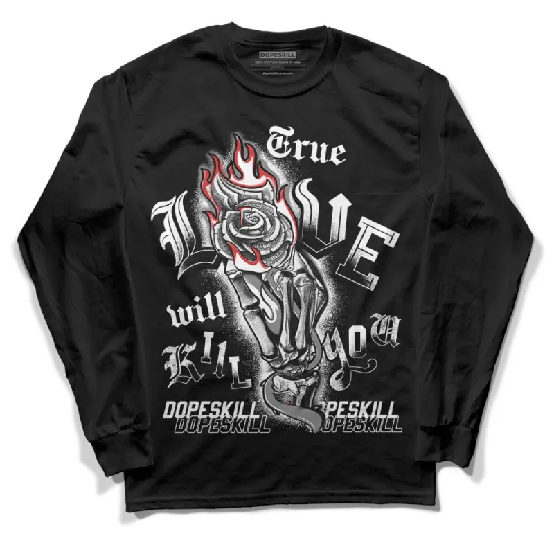 "Black/White" 1s DopeSkill Long Sleeve T-Shirt True Love Will Kill You Graphic sold by DopeSkill