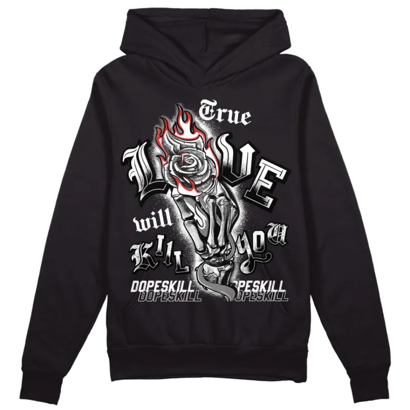 "Black/White" 1s DopeSkill Hoodie Sweatshirt True Love Will Kill You Graphic sold by DopeSkill