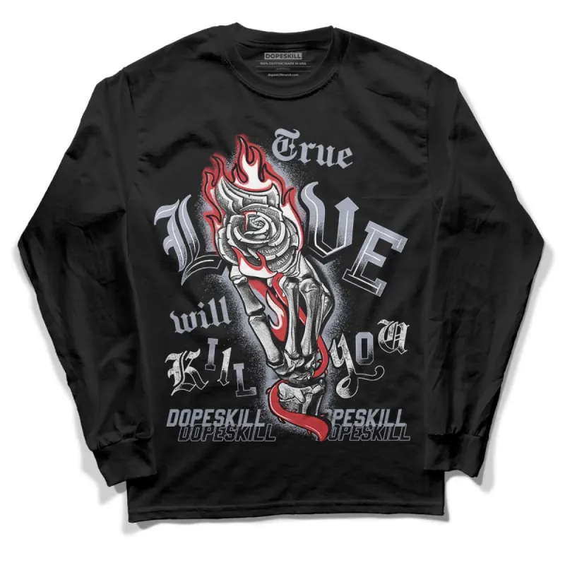 Bred Reimagined 4s DopeSkill Long Sleeve T-Shirt True Love Will Kill You Graphic sold by DopeSkill