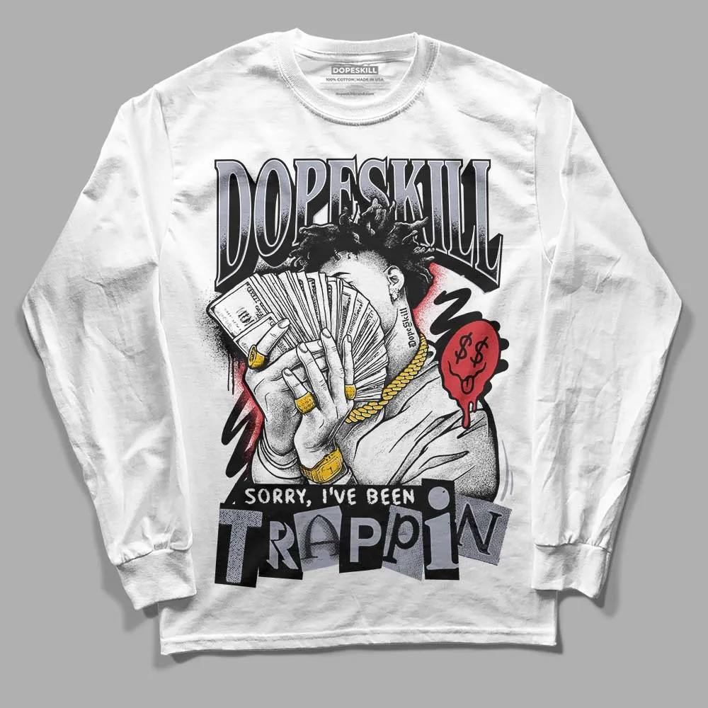 Bred Reimagined 4s DopeSkill Long Sleeve T-Shirt Sorry I've Been Trappin Graphic sold by DopeSkill product image thumbnail 2