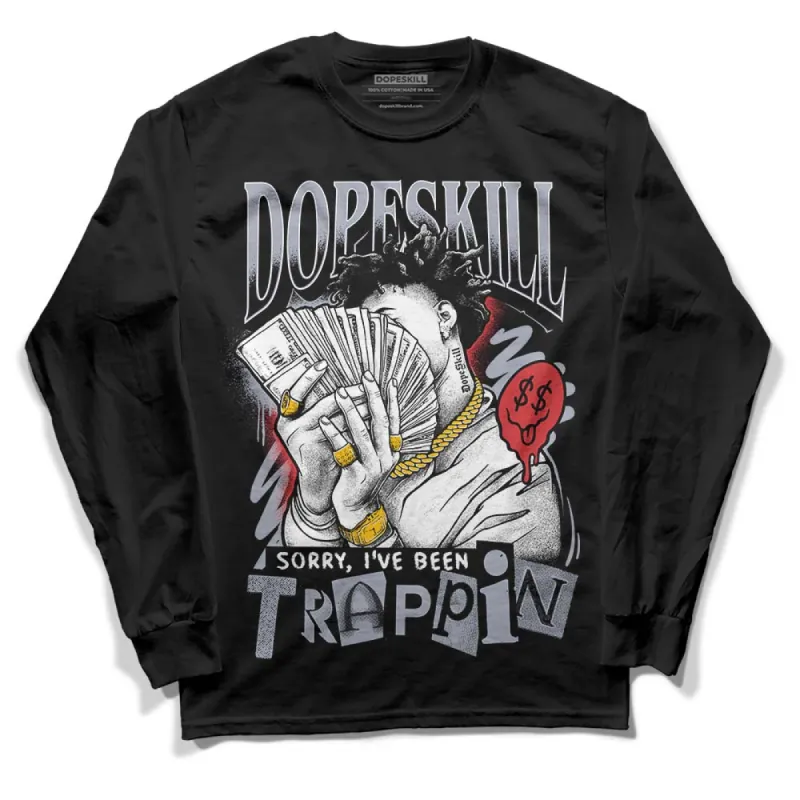 Bred Reimagined 4s DopeSkill Long Sleeve T-Shirt Sorry I've Been Trappin Graphic sold by DopeSkill