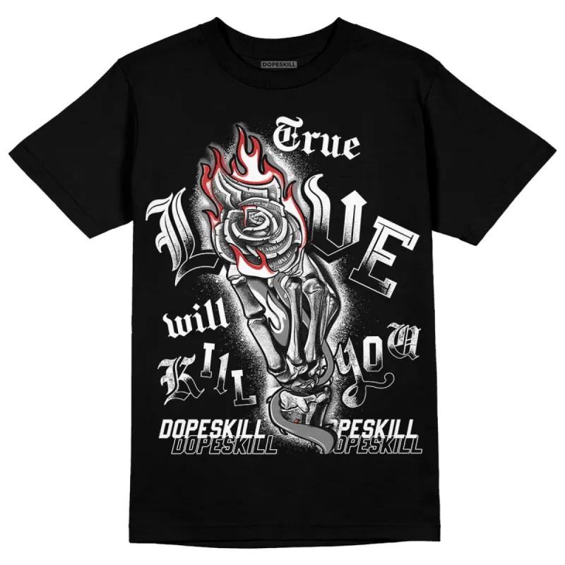 "Black/White" 1s DopeSkill T-Shirt True Love Will Kill You Graphic sold by DopeSkill