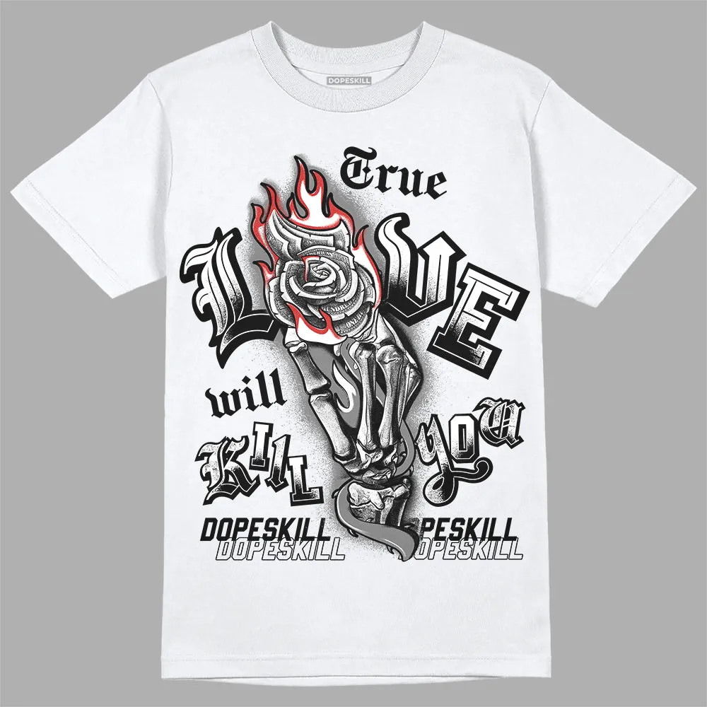 "Black/White" 1s DopeSkill T-Shirt True Love Will Kill You Graphic sold by DopeSkill product image thumbnail 2