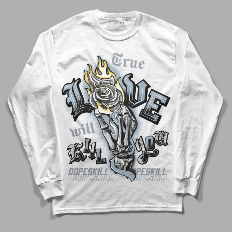 Blue Grey 13s DopeSkill Long Sleeve T-Shirt True Love Will Kill You Graphic sold by DopeSkill