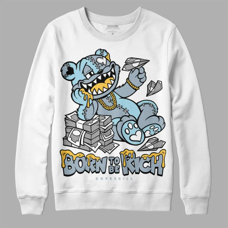 Blue Grey 13s DopeSkill Sweatshirt Born To Be Rich Graphic sold by DopeSkill