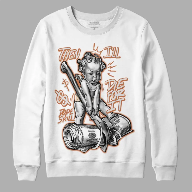 Craft Ivory 3s DopeSkill Sweatshirt Then I'll Die For It Graphic sold by DopeSkill