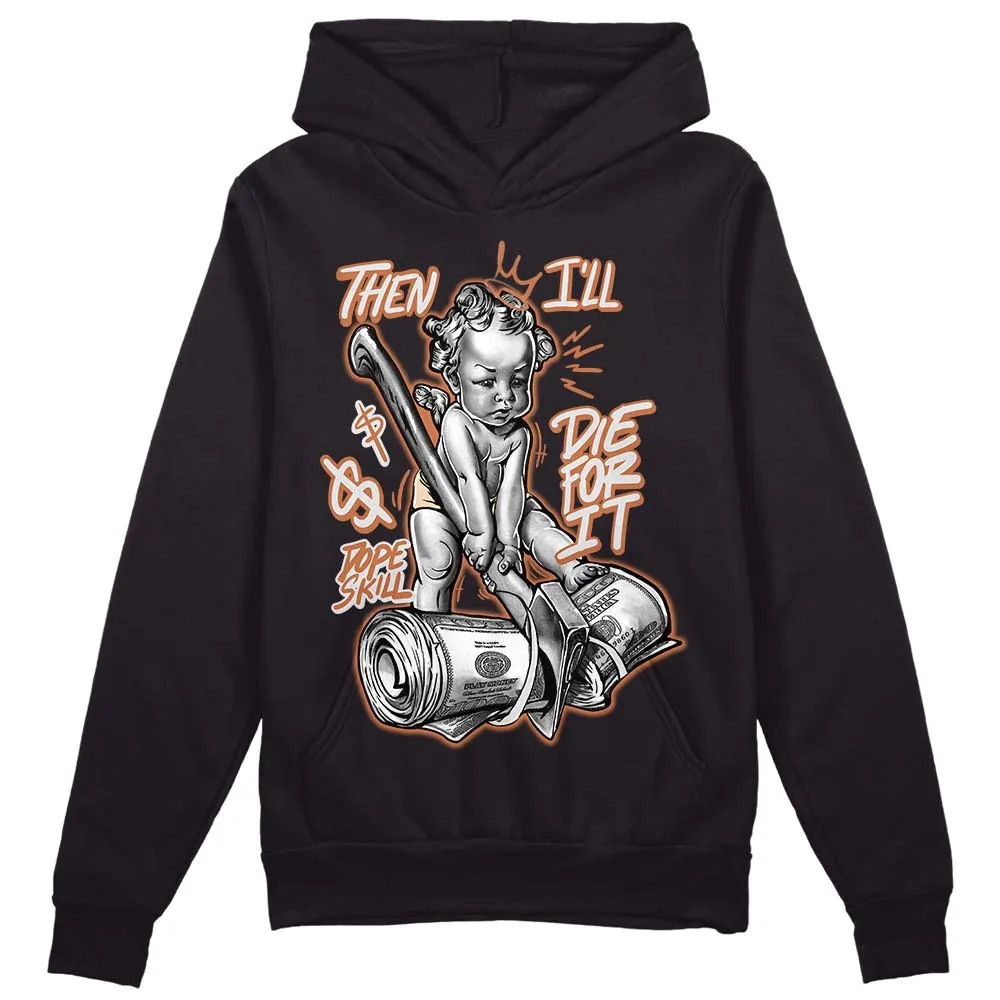 Craft Ivory 3s DopeSkill Hoodie Sweatshirt Then I'll Die For It Graphic sold by DopeSkill product image thumbnail 2