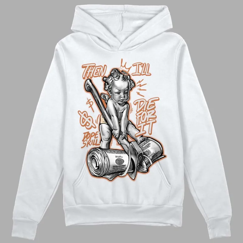 Craft Ivory 3s DopeSkill Hoodie Sweatshirt Then I'll Die For It  Graphic sold by DopeSkill
