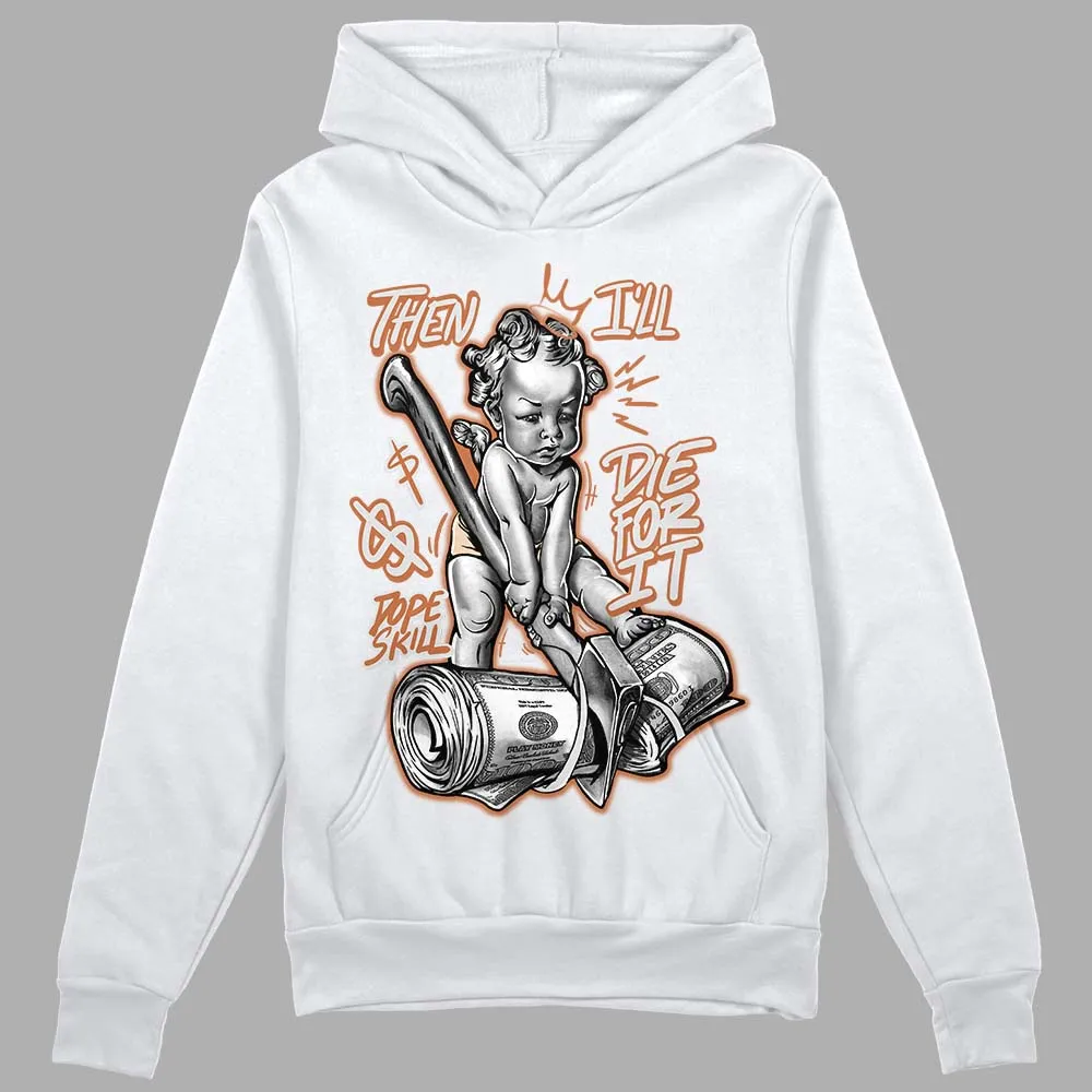 Craft Ivory 3s DopeSkill Hoodie Sweatshirt Then I'll Die For It Graphic sold by DopeSkill