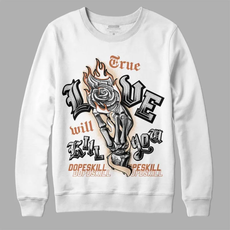 Craft Ivory 3s DopeSkill Sweatshirt True Love Will Kill You Graphic sold by DopeSkill