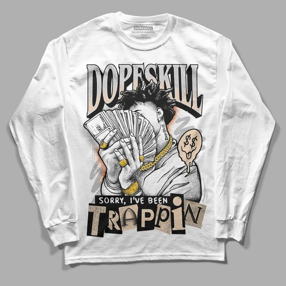 Craft Ivory 3s DopeSkill Long Sleeve T-Shirt Sorry I've Been Trappin Graphic sold by DopeSkill