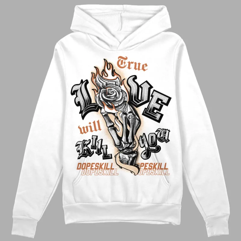 Craft Ivory 3s DopeSkill Hoodie Sweatshirt True Love Will Kill You Graphic sold by DopeSkill