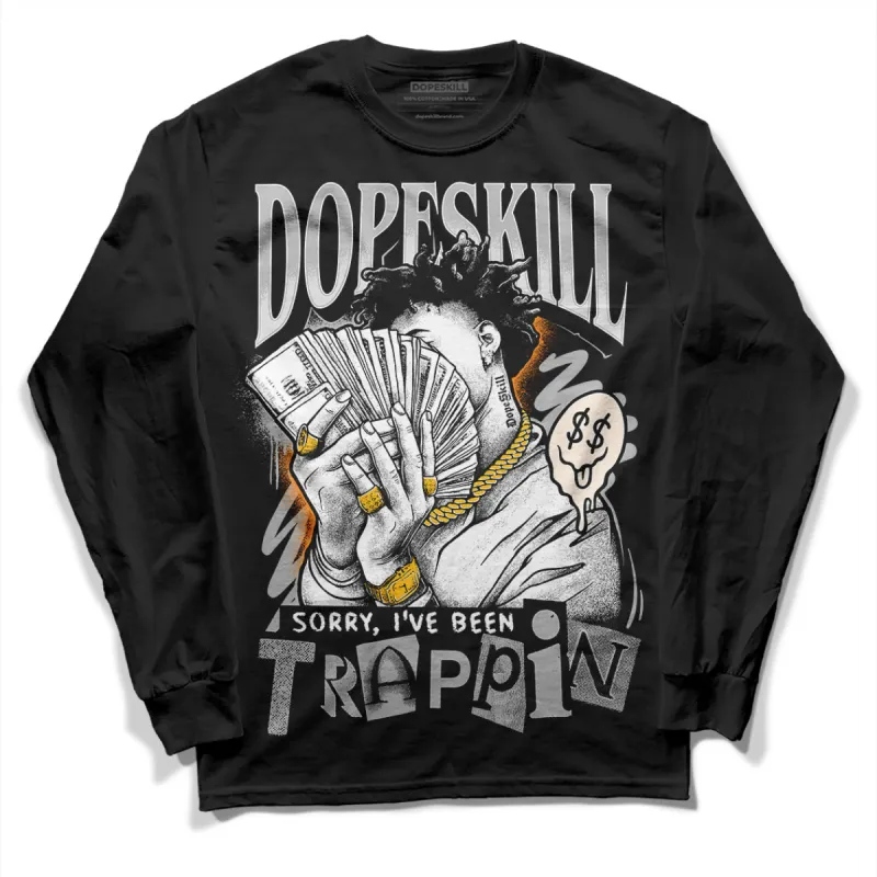 Dunk Cool Grey DopeSkill Long Sleeve T-Shirt Sorry I've Been Trappin Graphic sold by DopeSkill