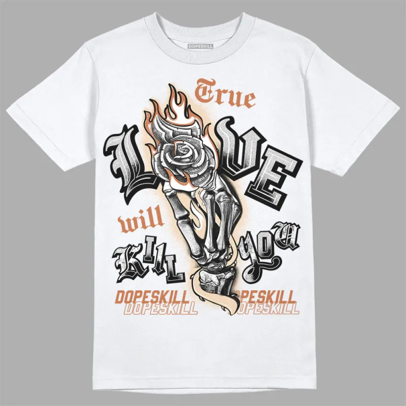 Craft Ivory 3s DopeSkill T-Shirt True Love Will Kill You Graphic sold by DopeSkill