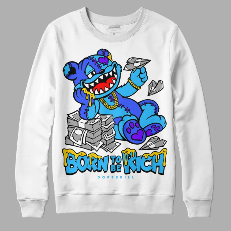 University Blue Toe 1s DopeSkill Sweatshirt Born To Be Rich Graphic sold by DopeSkill