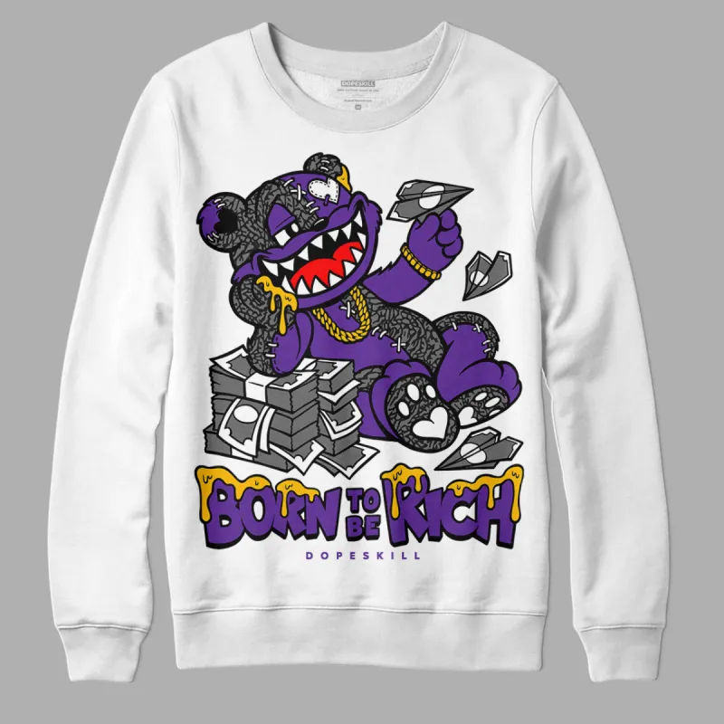 Dark Iris 3s DopeSkill Sweatshirt Born To Be Rich Graphic sold by DopeSkill
