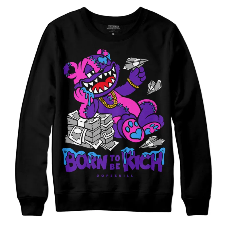 Court Purple 13s DopeSkill Sweatshirt Born To Be Rich Graphic sold by DopeSkill