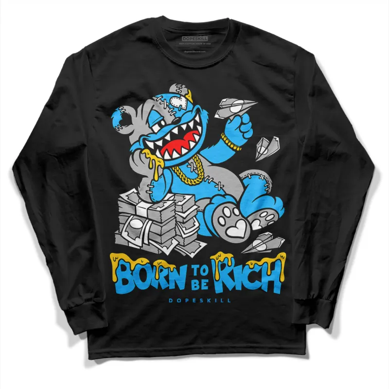 University Blue 2s DopeSkill Long Sleeve T-Shirt Born To Be Rich Graphic sold by DopeSkill