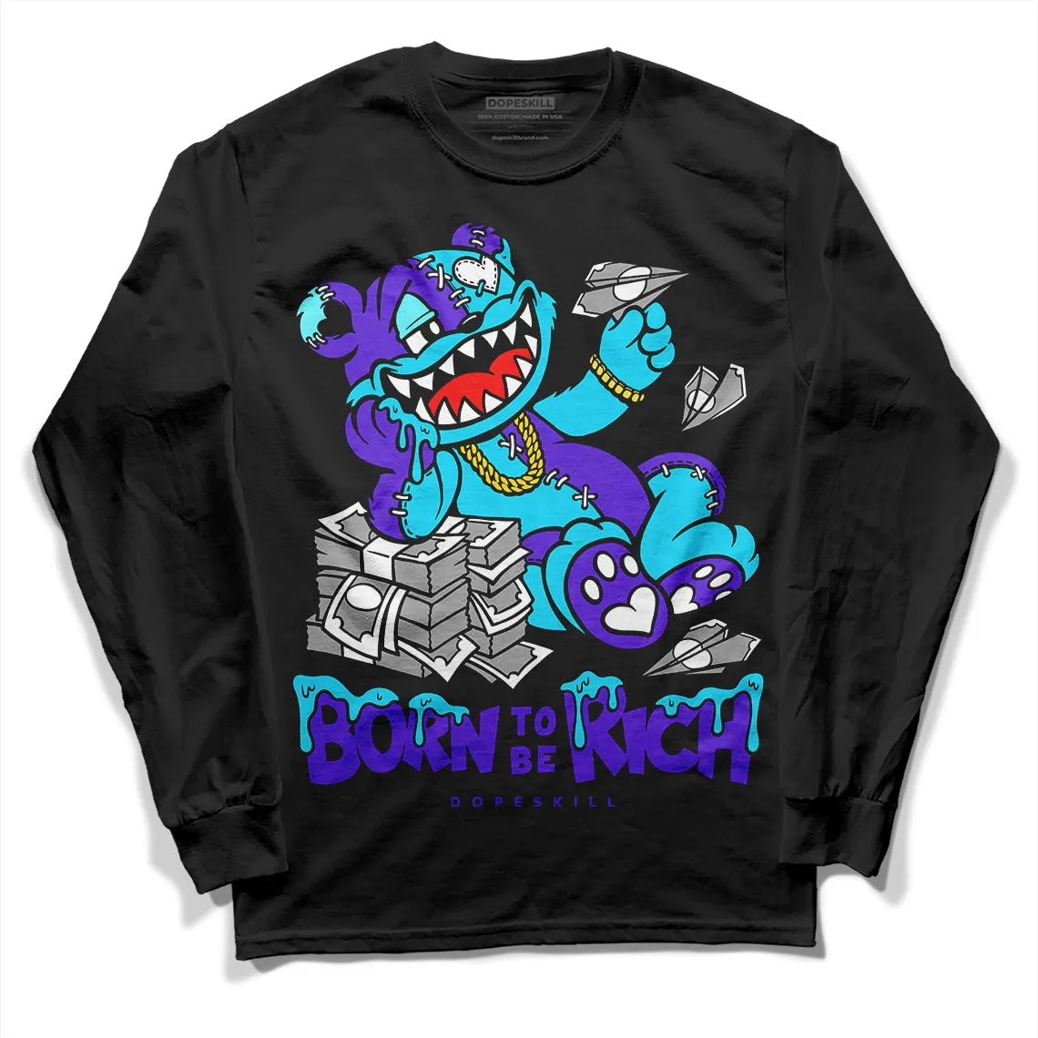 Aqua 6s DopeSkill Long Sleeve T-Shirt Born To Be Rich Graphic sold by DopeSkill